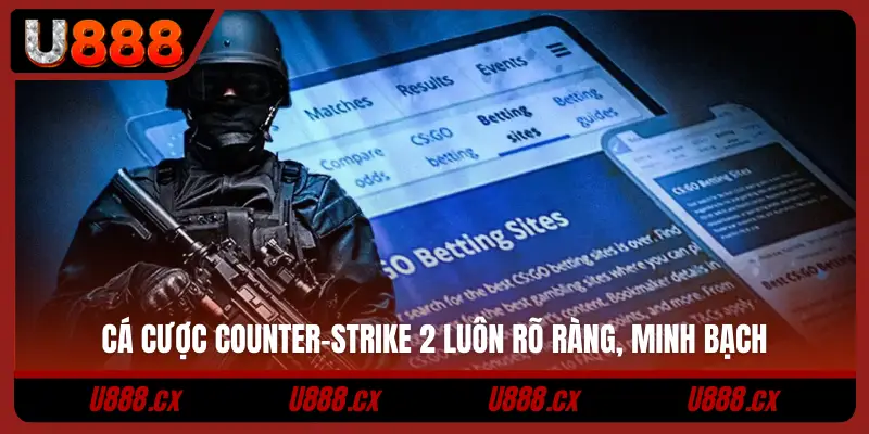 Cá cược Counter-Strike 2 luôn rõ ràng, minh bạch
