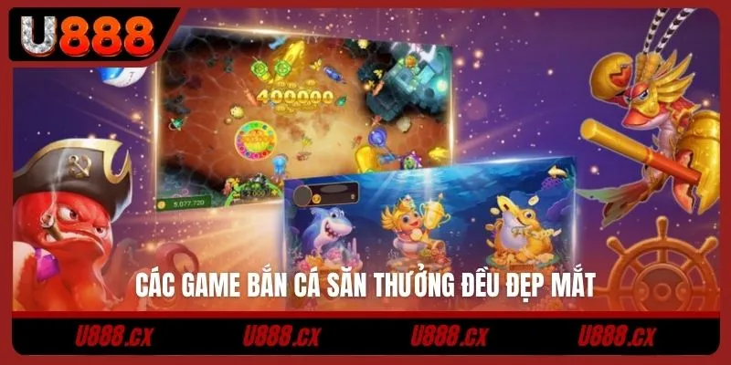 Các game bắn cá săn thưởng đều đẹp mắt