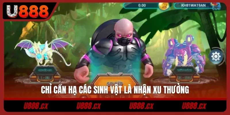 Chỉ cần hạ các sinh vật là nhận xu thưởng