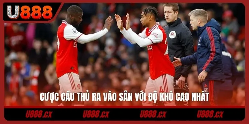 Cược cầu thủ ra vào sân với độ khó cao nhất