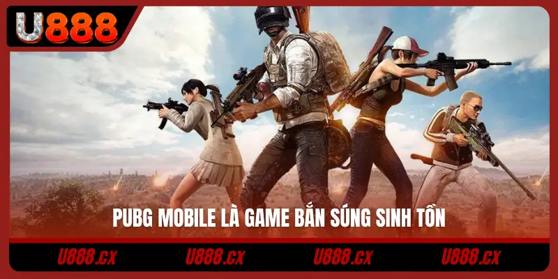 PUBG Mobile là game bắn súng sinh tồn